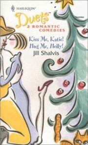 Jill Shalvis - Kiss Me, Katie! & Hug Me, Holly!